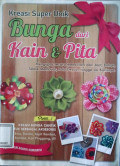 Kreasi Super Unik Bunga dari Kain dan Pita